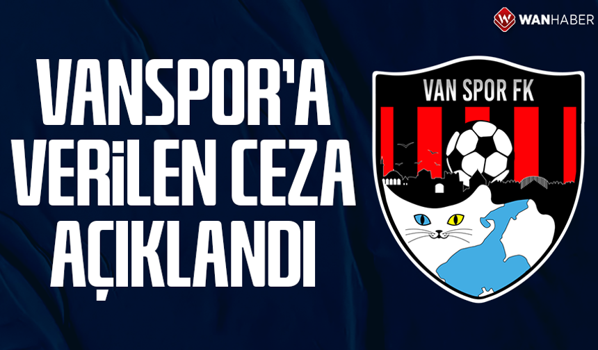 Vanspor’a verilen ceza belli oldu
