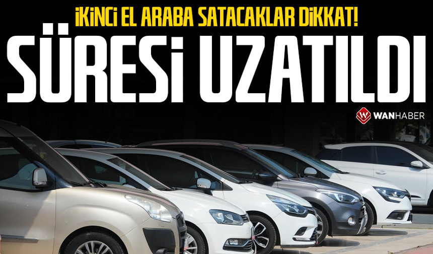İkinci el araç satacaklar dikkat: 6 ay 6 bin kilometre koşulu uzatıldı