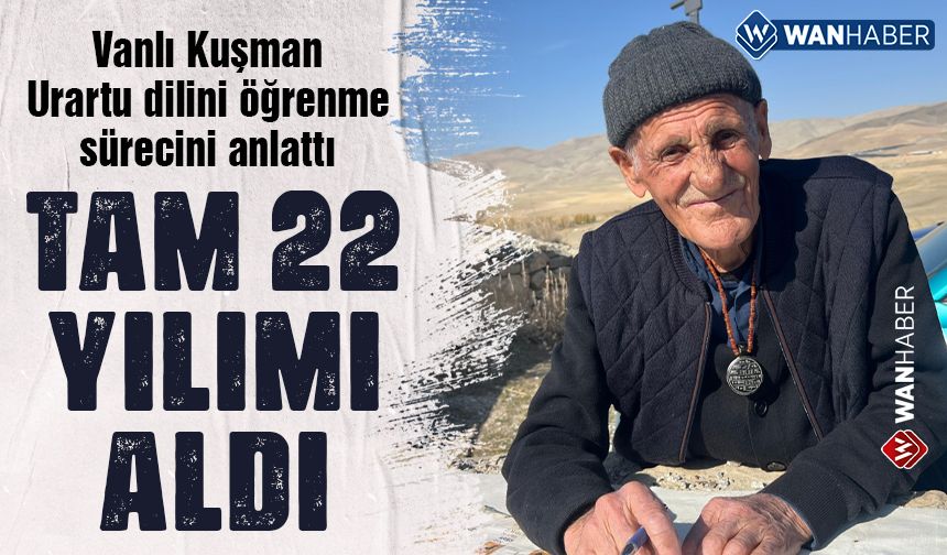 Vanlı Mehmet Kuşman Urartu dilini öğrenme sürecini anlattı