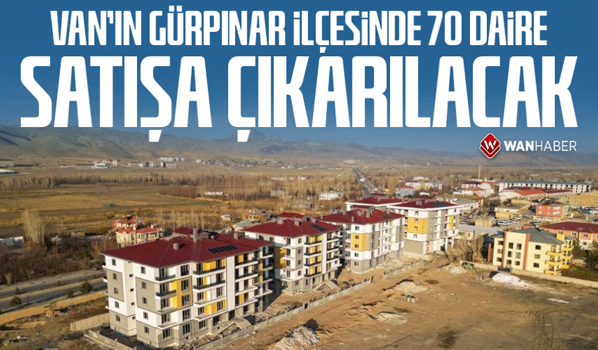 Van’ın Gürpınar ilçesinde 70 daire satışa çıkarılacak