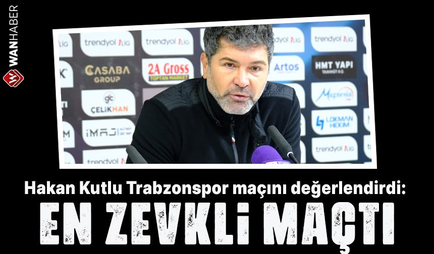 Vansporlu Hakan Kutlu, Trabzonspor maçını değerlendirdi