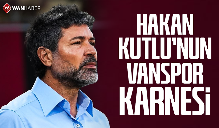 Hakan Kutlu’nun Vanspor karnesi