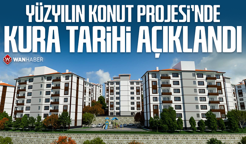Yüzyılın Konut Projesi’nde kura tarihi açıklandı