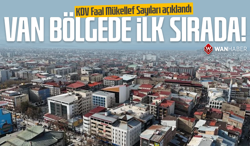 KDV Faal Mükellef Sayıları açıklandı: Van bölgede ilk sırada!