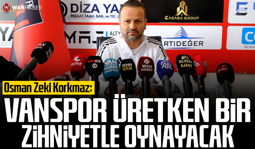 Osman Zeki Korkmaz: Vanspor üretken bir zihniyetle oynayacak