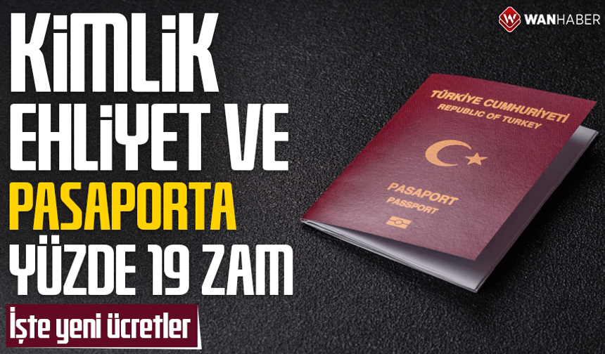 Pasaport, ehliyet, aile cüzdanı gibi belgelere yüzde 19 zam