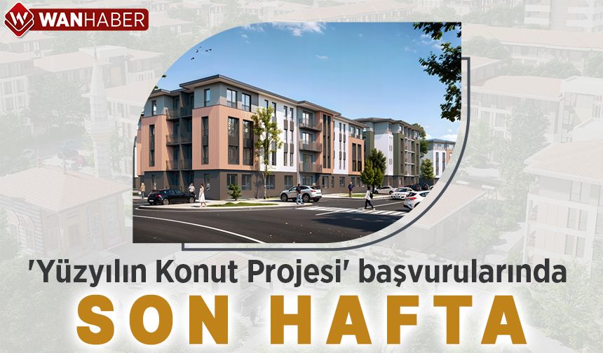 'Yüzyılın Konut Projesi' başvurularında son hafta