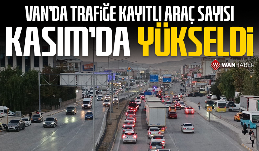 Van’daki motorlu kara taşıtı sayısı 94 bin 691’e yükseldi