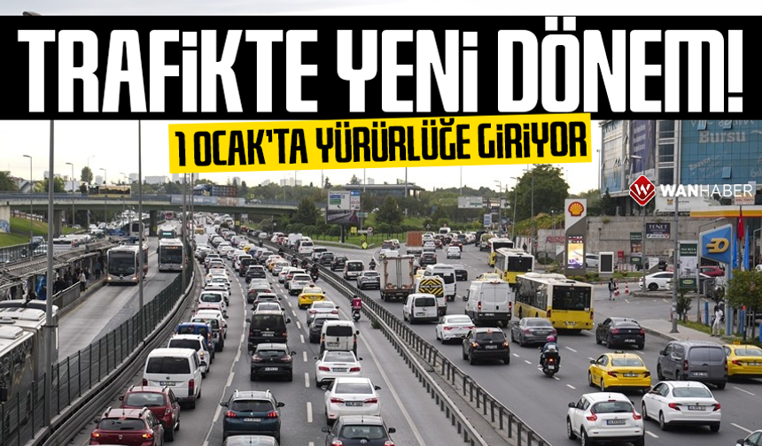 Trafikte yeni dönem! 1 Ocak'ta başlıyor