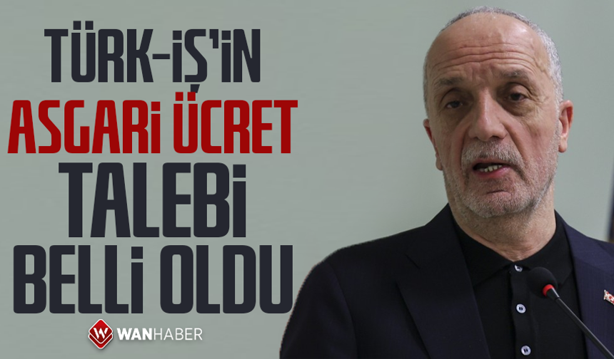 TÜRK-İŞ'in asgari ücret talebi belli oldu