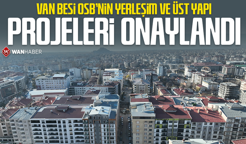 Van Besi OSB’nin yerleşim ve üst yapı projeleri onaylandı