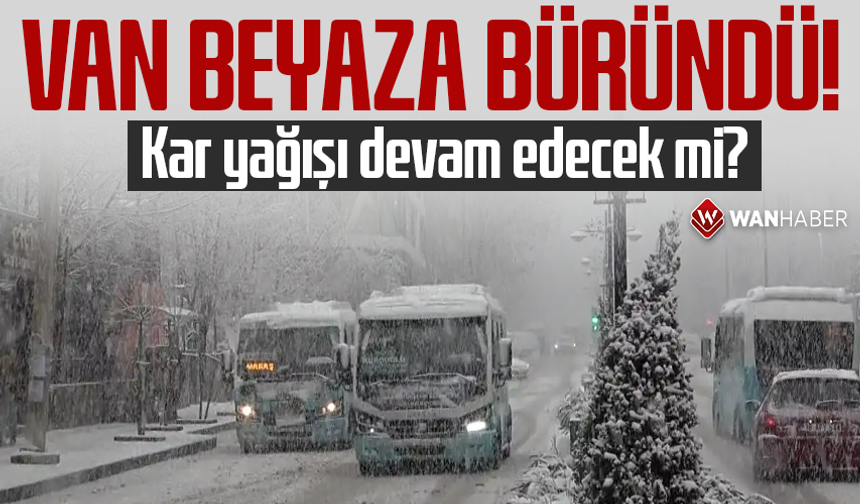 Van beyaza büründü! Kar yağışı devam edecek mi?
