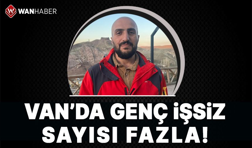 Van’da genç işsiz sayısı fazla!