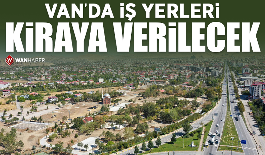 Van’da iş yerleri 10 yıllığına kiraya verilecek