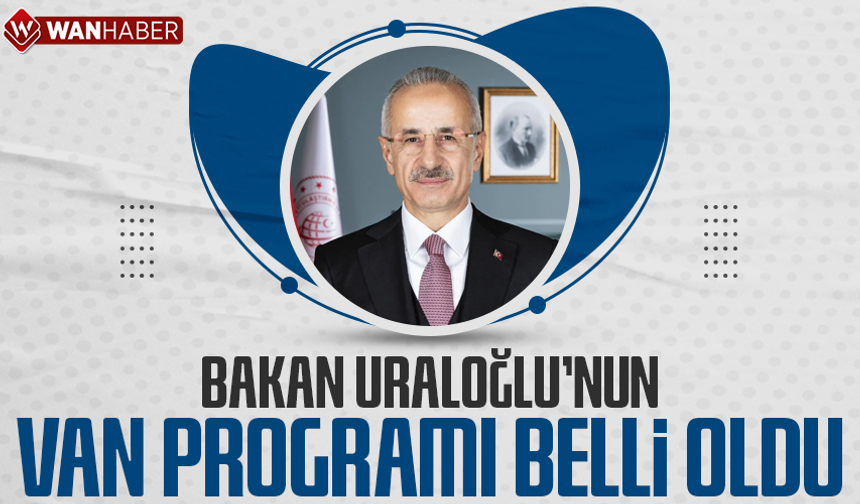 Bakan Uraloğlu’nun Van programı belli oldu
