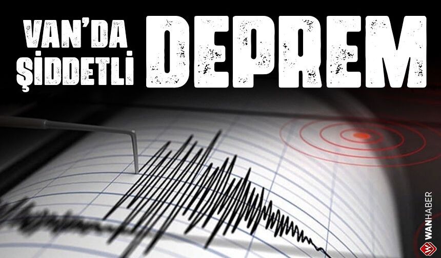 Van'da şiddetli bir deprem meydana geldi!