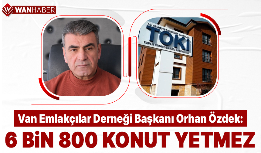 Van’da 6 bin 803 konut yetersiz kalıyor!