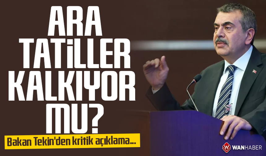 Milli Eğitim Bakanı Tekin: Ara tatilleri kaldırmıyoruz