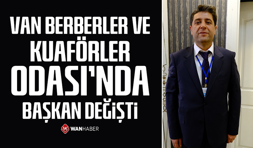 Van Berberler ve Kuaförler Odası’nda başkan değişti