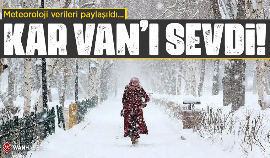 Kar Van’ı sevdi! Meteoroloji verileri paylaşıldı…