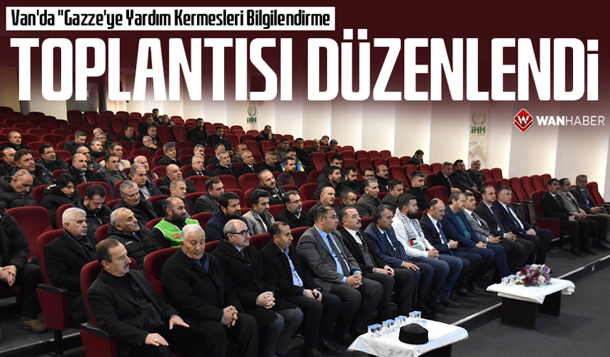 Van'da "Gazze'ye Yardım Kermesleri Bilgilendirme Toplantısı" düzenlendi