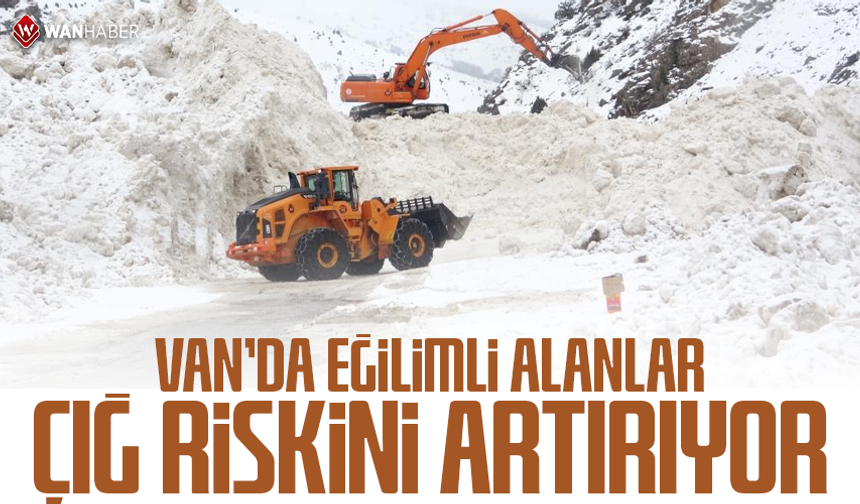 Van'da eğimli alanlar çığ riskini artırıyor