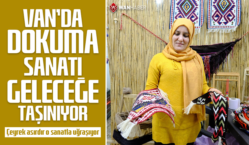 Van’da dokuma sanatı geleceğe taşınıyor! Çeyrek asırdır o sanatla uğraşıyor