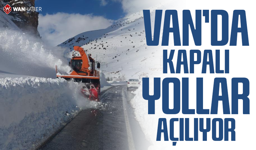 Van’da kapalı yollar açılıyor