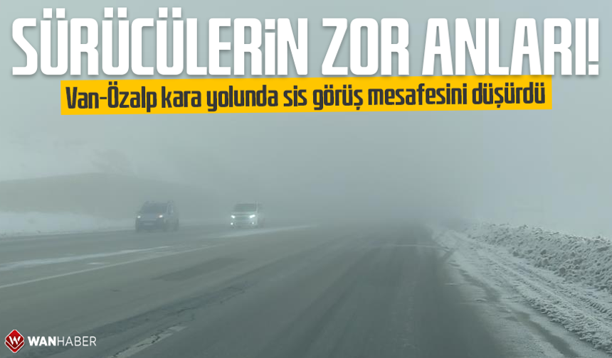 Van-Özalp kara yolunda sis görüş mesafesini düşürdü