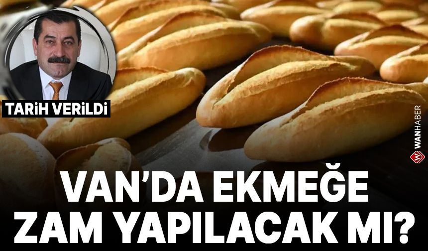 Van’da ekmeğe zam yapılacak mı? Başkan Işık tarih verdi…