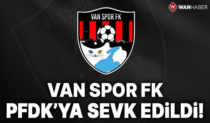 Vanspor PFDK’ye sevk edildi