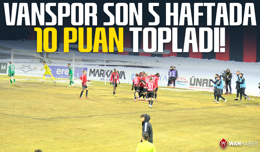 Vanspor son 5 haftada 10 puan topladı!