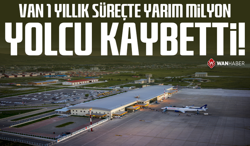 Van 1 yıllık süreçte yarım milyon yolcu kaybetti!