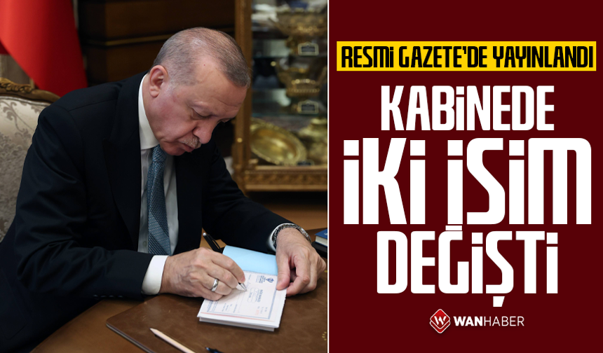 Resmi Gazete'de yayınlandı! Kabinede iki isim değişti