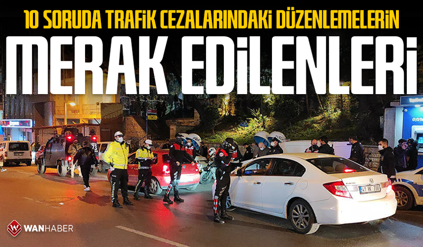 10 soruda trafik cezalarındaki düzenlemelerin merak edilenleri