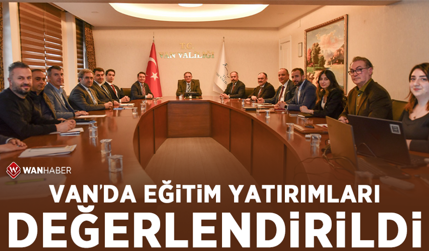 Van’da eğitim yatırımları değerlendirildi