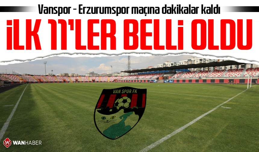 Vanspor - Erzurumspor maçına dakikalar kaldı! İlk 11 belli oldu