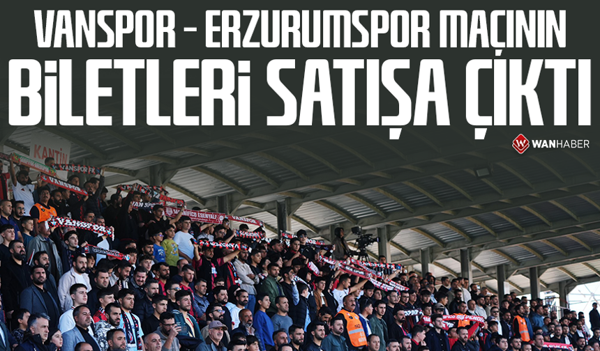 Vanspor – Erzurumspor maçının biletleri satışa çıktı