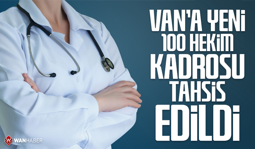 Van’a yeni 100 hekim kadrosu tahsis edildi