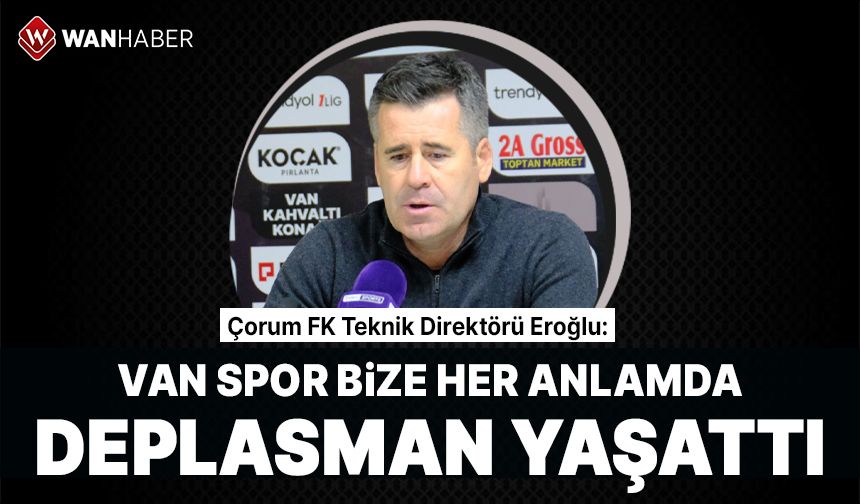 Çorum FK'lı Eroğlu'ndan Vanspor maçı değerlendirmesi