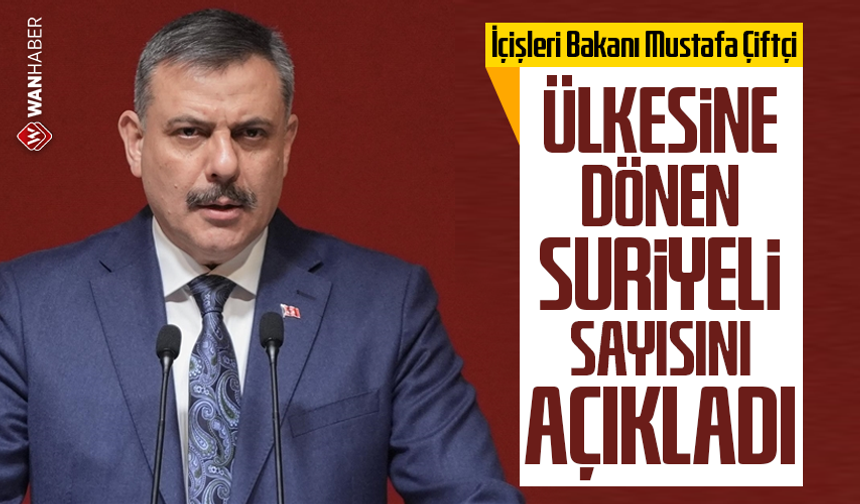 Bakan Çiftçi ülkesine dönen Suriyeli sayısını açıkladı