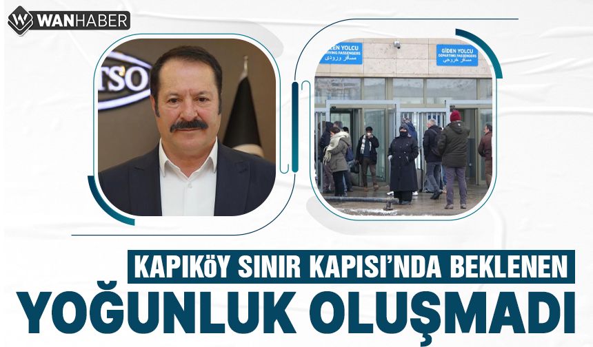 Kapıköy'den Van'a girişlerde beklenen yoğunluk oluşmadı