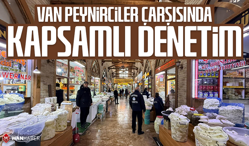 Van Peynirciler Çarşısına kapsamlı denetim