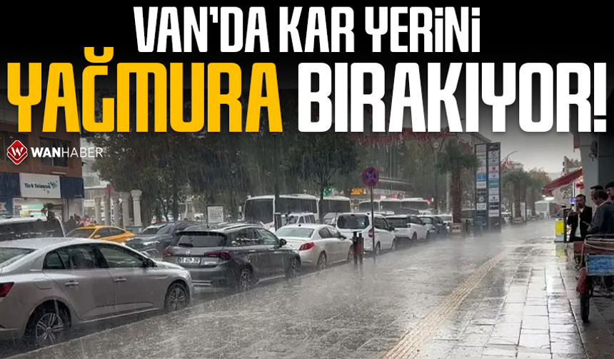 Van kar yerini yağmura bırakıyor!