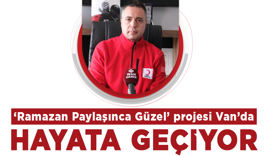'Ramazan Paylaşınca Güzel' projesi Van’da hayata geçiyor