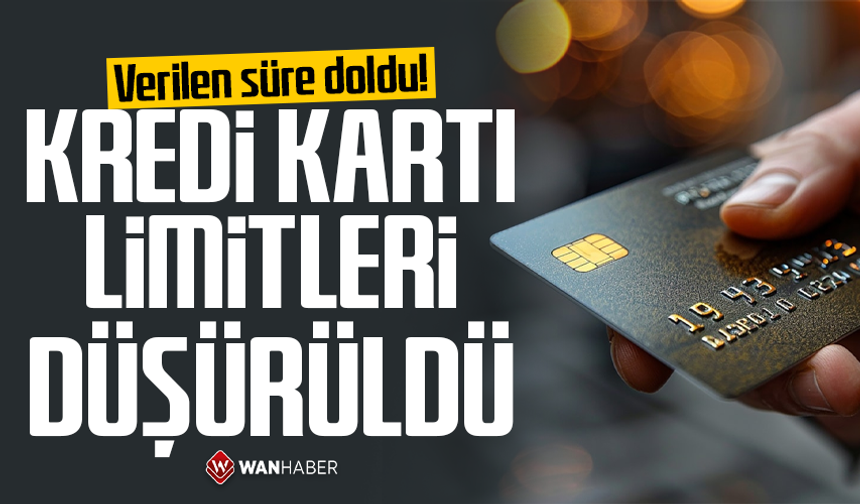 Verilen süre doldu! Kredi kartı limitleri düşürüldü