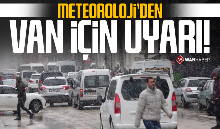 Meteoroloji’den Van için uyarı!