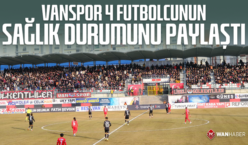 Vanspor 4 futbolcunun sağlık durumunu paylaştı