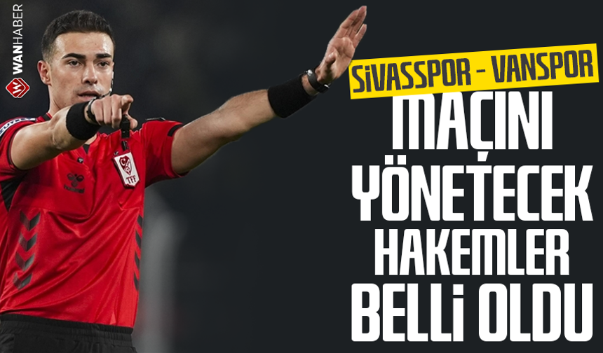 Sivasspor – Vanspor maçını yönetecek hakemler belli oldu