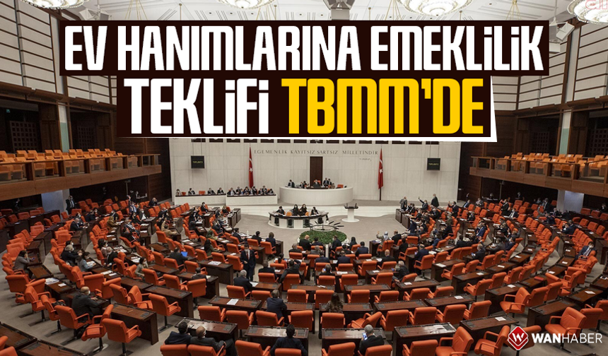 Ev hanımlarına emeklilik teklifi TBMM'de